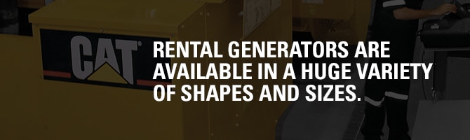 1 Huge Variety Rental Generators are available in a huge variety